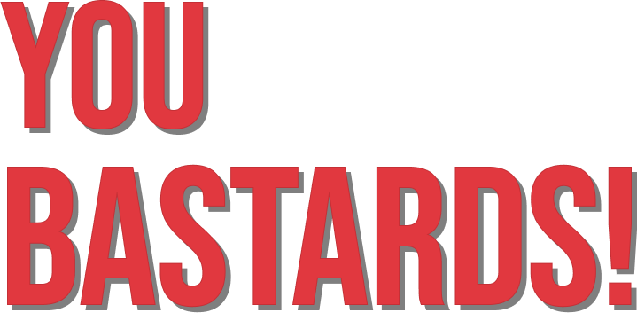 you bastards
